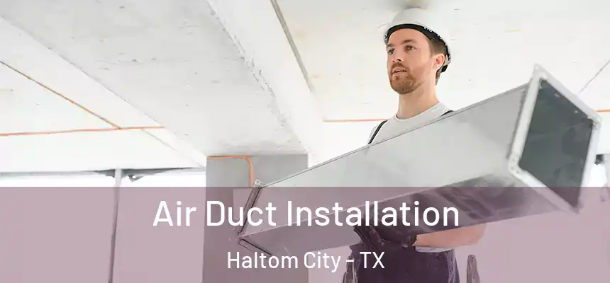  Air Duct Installation Haltom City - TX