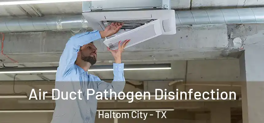  Air Duct Pathogen Disinfection Haltom City - TX