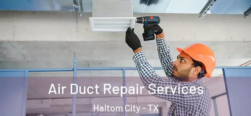  Air Duct Repair Services Haltom City - TX