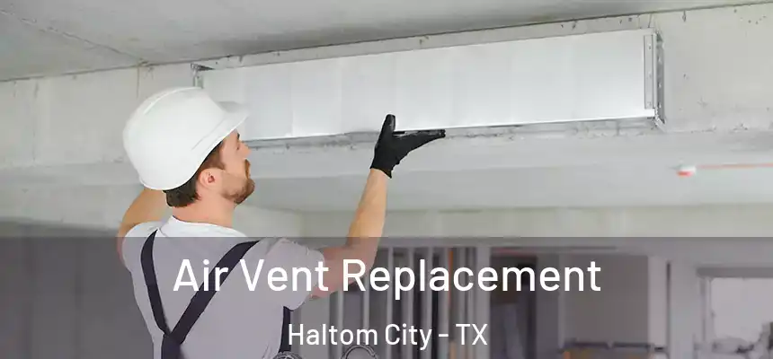 Air Vent Replacement Haltom City - TX