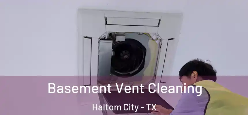  Basement Vent Cleaning Haltom City - TX