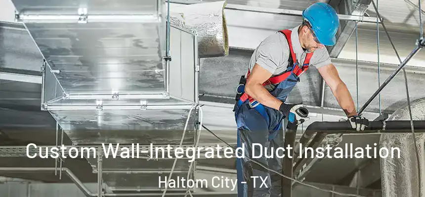  Custom Wall-Integrated Duct Installation Haltom City - TX