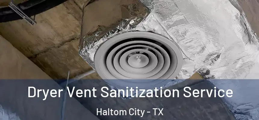  Dryer Vent Sanitization Service Haltom City - TX