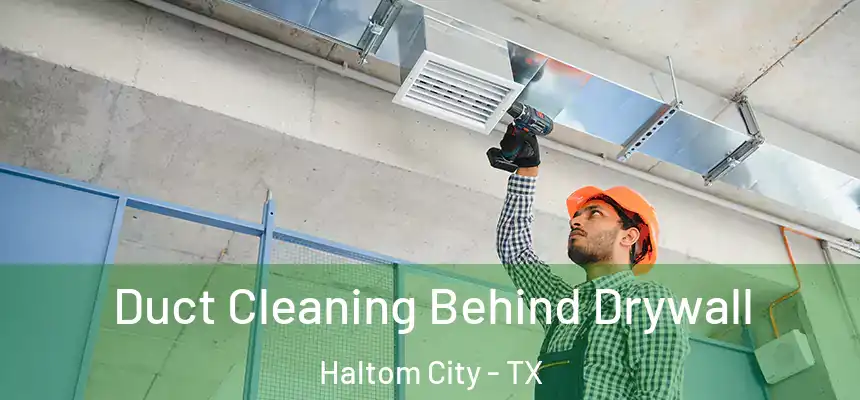  Duct Cleaning Behind Drywall Haltom City - TX