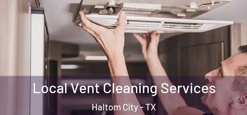  Local Vent Cleaning Services Haltom City - TX
