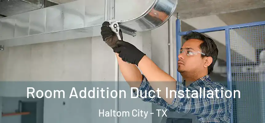  Room Addition Duct Installation Haltom City - TX