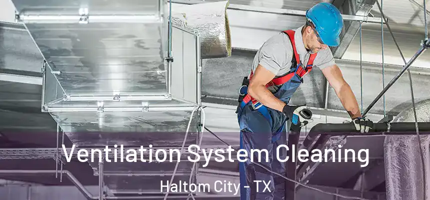  Ventilation System Cleaning Haltom City - TX